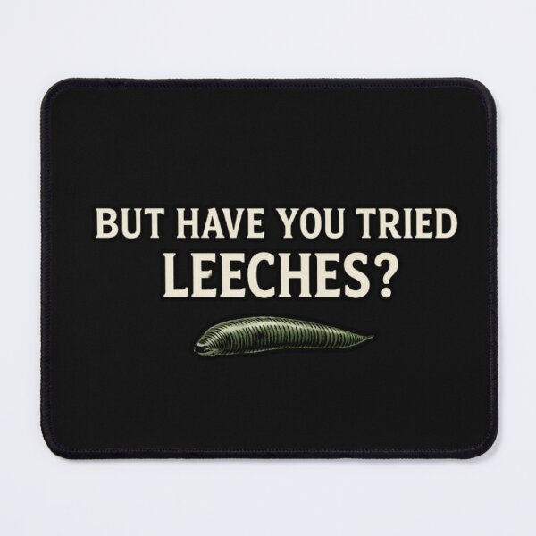 Item preview, But Have You Tried Leeches Shirt – Dark Humor Wellness Meme designed and sold by Mosogoloso.