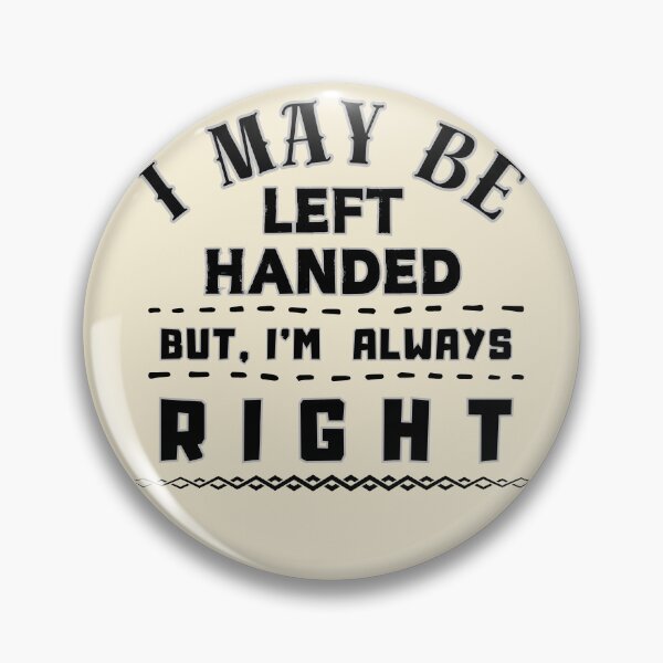 Item preview, I May Be Left Handed But I'm Always Right Funny Left-Handed Gift for Men & Women designed and sold by SkymarArt.