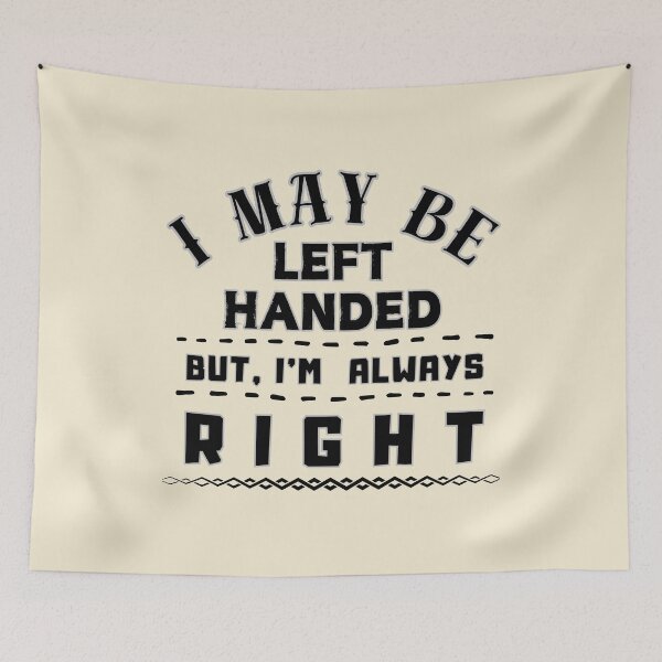 Item preview, I May Be Left Handed But I'm Always Right Funny Left-Handed Gift for Men & Women designed and sold by SkymarArt.