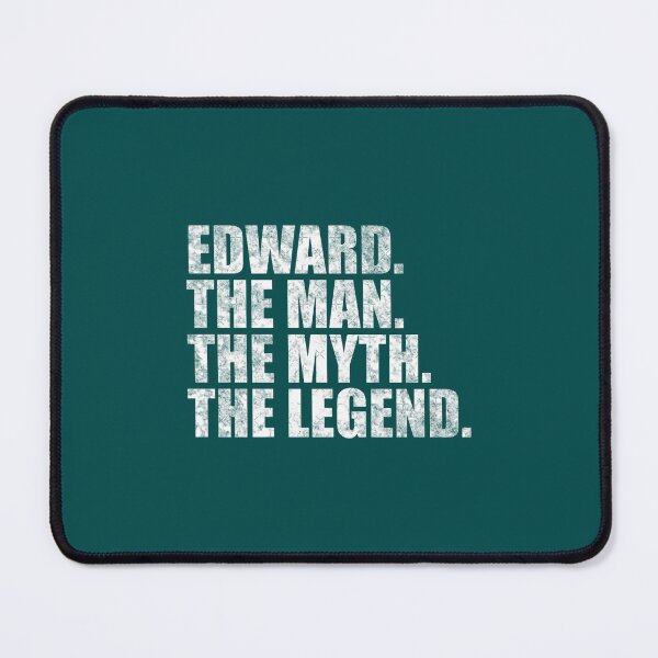 Item preview, Edward Name Edward The Man The Myth The legend designed and sold by riaferviraj.