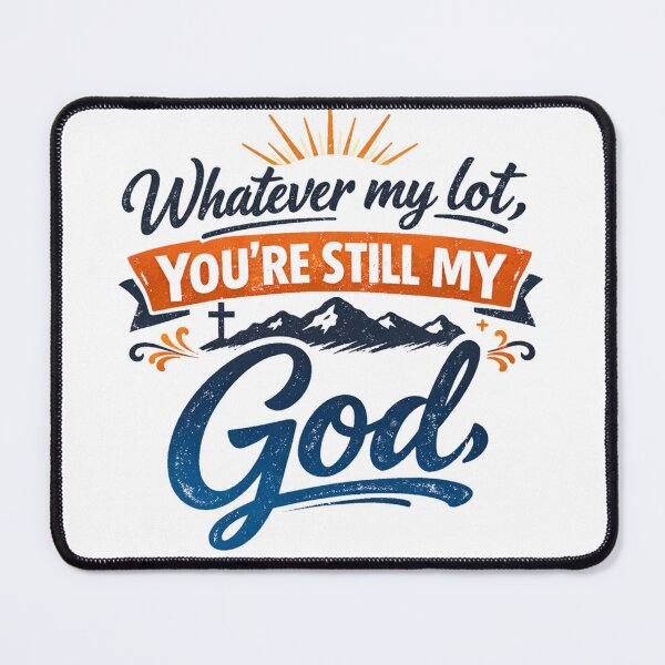 Item preview, Whatever my lot, YOU’RE STILL MY GOD - Mountainous Faith Graphic designed and sold by Faithloveshop.