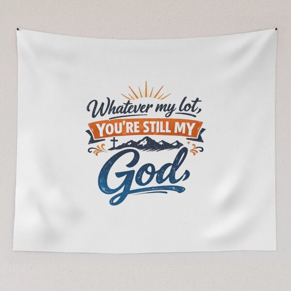 Item preview, Whatever my lot, YOU’RE STILL MY GOD - Mountainous Faith Graphic designed and sold by Faithloveshop.
