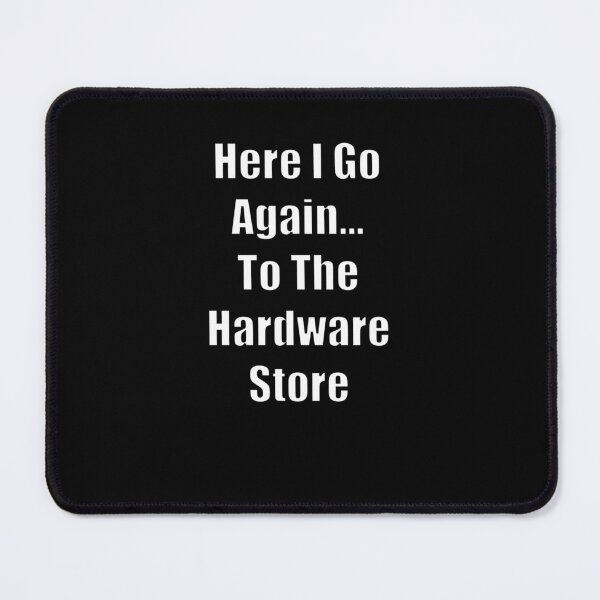 Item preview, Here I Go Again… To The Hardware Store designed and sold by Xandar Shop.