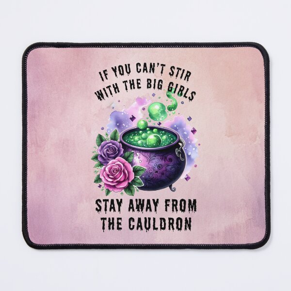 Item preview, If You Can't Stir With The Big Girls, Stay Away From the Cauldron designed and sold by MysticOzzy.