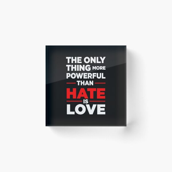 Item preview, the only thing more powerful than hate is love designed and sold by Uglyandcute.