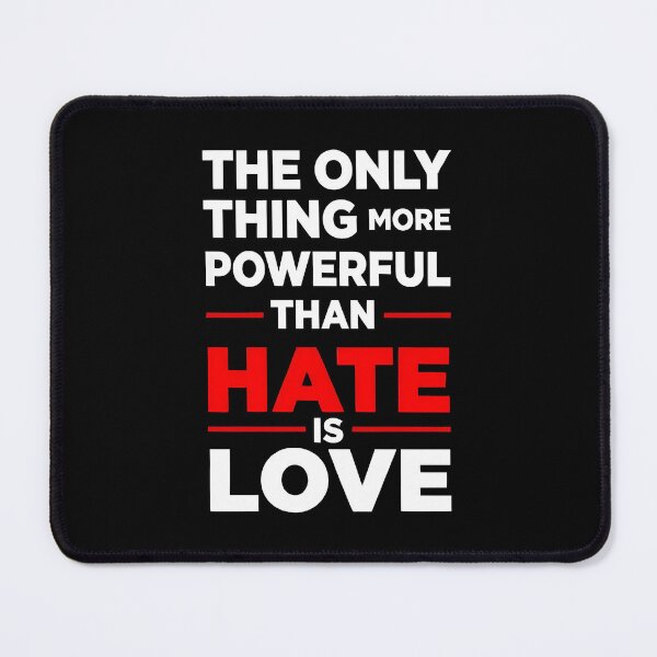 Item preview, the only thing more powerful than hate is love designed and sold by Uglyandcute.