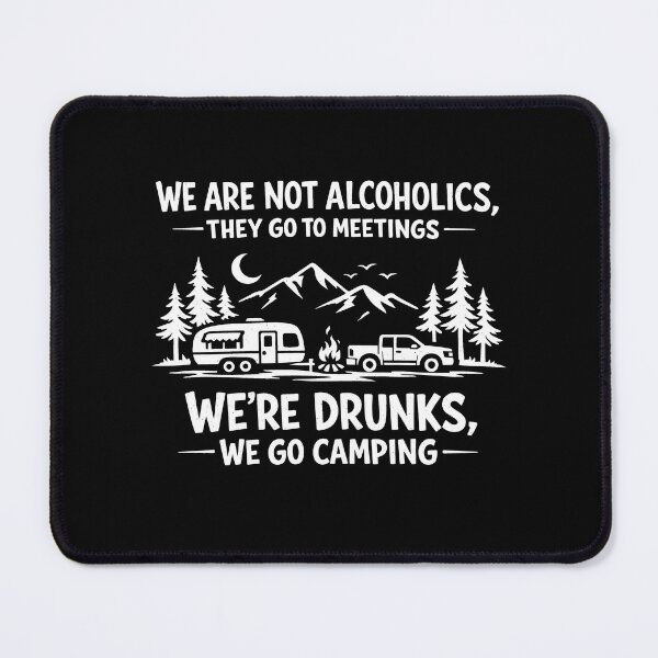Item preview, We are Not Alcoholics They Go to Meetings We're Drunks We Go Camping designed and sold by JODYSMORGAN.
