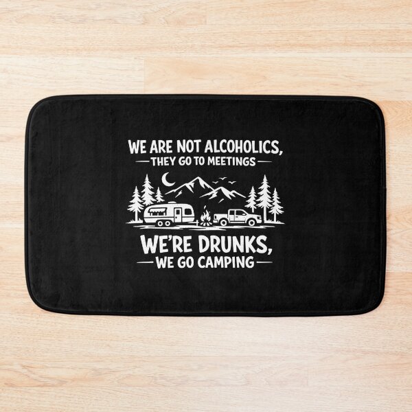 Item preview, We are Not Alcoholics They Go to Meetings We're Drunks We Go Camping  designed and sold by JODYSMORGAN.