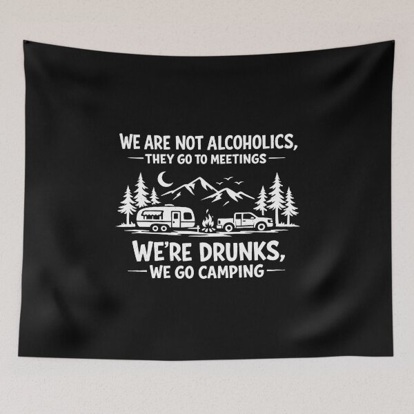 Item preview, We are Not Alcoholics They Go to Meetings We're Drunks We Go Camping  designed and sold by JODYSMORGAN.