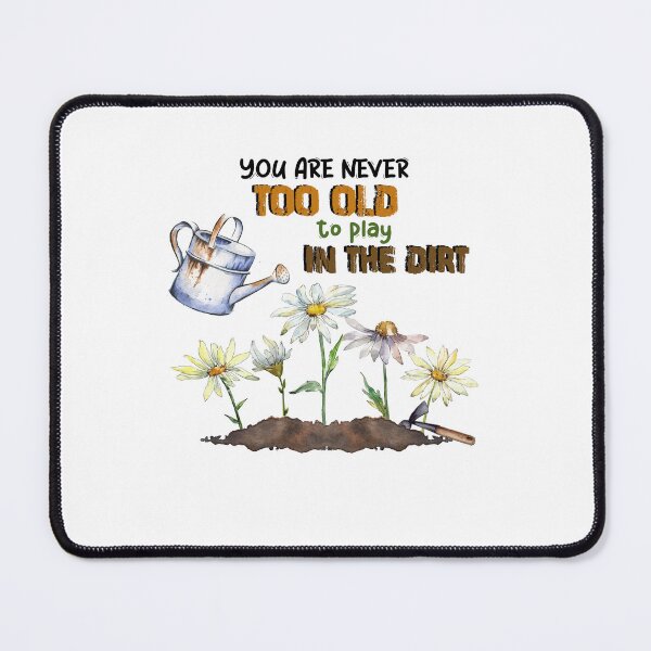 Item preview, You Are Never Too Old To Play In The Dirt designed and sold by TZehrfeldPhotos.