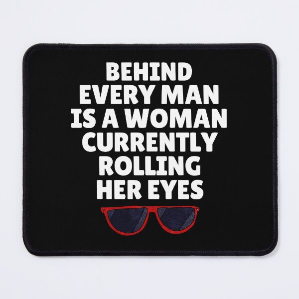 Item preview, Behind Every Man Is a Woman Rolling Her Eyes – Funny Sarcastic Quote Shirt designed and sold by MOKRONOS.