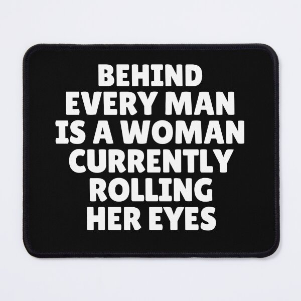 Item preview, Behind Every Man Is a Woman Currently Rolling Her Eyes – Funny Relationship Quote Shirt designed and sold by MOKRONOS.