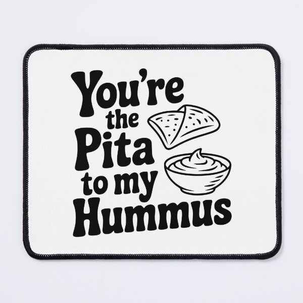 Item preview, You're the Pita to my Hummus designed and sold by Frank Ring.
