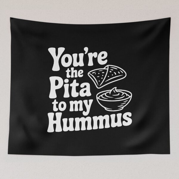 Item preview, You're the Pita to my Hummus designed and sold by Frank Ring.