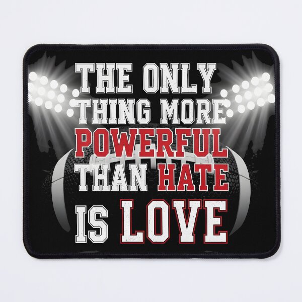 Item preview, The Only Thing More Powerful Than Hate Is Love Football Inspirational Quote Design designed and sold by Uglyandcute.