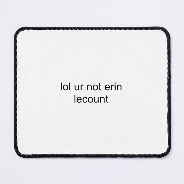 Item preview, lol ur not erin lecount designed and sold by PockyAndPinatas.
