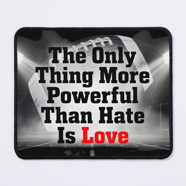 Item preview, The Only Thing More Powerful Than Hate Is Love Football Inspirational Quote Design designed and sold by Uglyandcute.