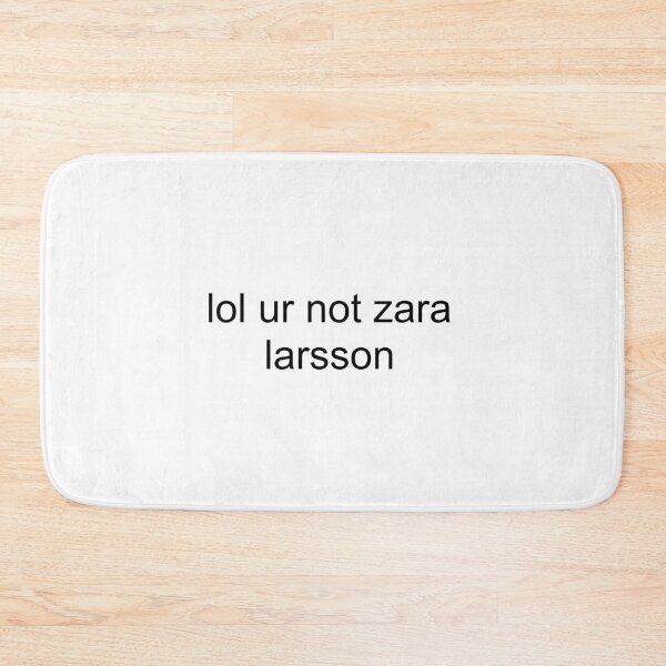 Item preview, lol ur not zara larsson designed and sold by PockyAndPinatas.