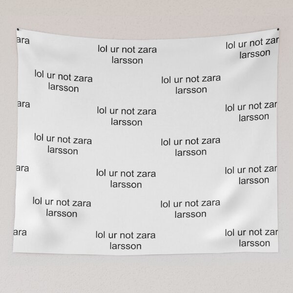 Item preview, lol ur not zara larsson designed and sold by PockyAndPinatas.
