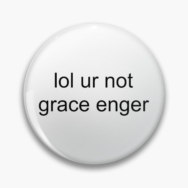 Item preview, lol ur not grace enger designed and sold by PockyAndPinatas.