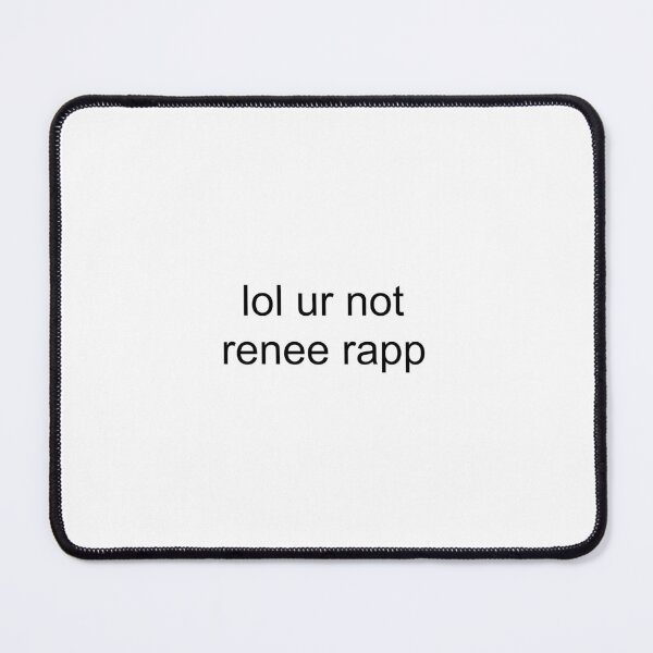 Item preview, lol ur not renee rapp designed and sold by PockyAndPinatas.