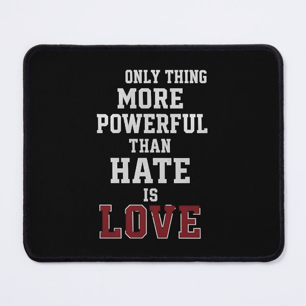 Item preview, the only thing more powerful than hate is love designed and sold by Uglyandcute.
