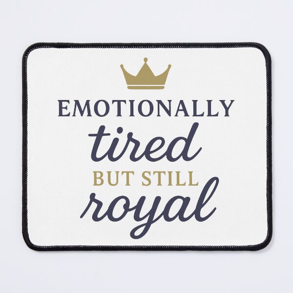 Item preview, Emotionally Tired but Still Royal Typography Design designed and sold by OwnYourMood.