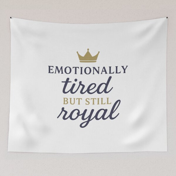 Item preview, Emotionally Tired but Still Royal Typography Design designed and sold by OwnYourMood.