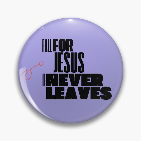 Item preview, Fall for Jesus he never leaves, Gifts for Christians designed and sold by Brittainspires.