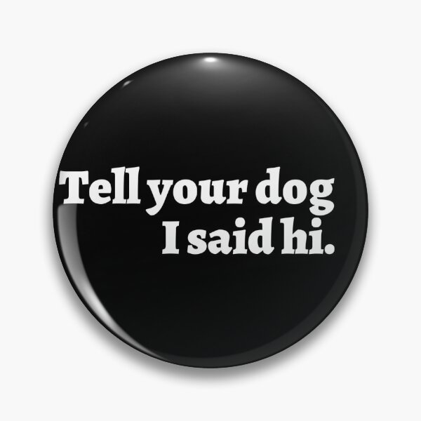 Item preview, Tell Your Dog I Say Hi – Funny Dog Lover Sticker designed and sold by QuirkDesignD.