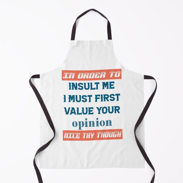 Item preview, In Order To Insult Me I Must First Value Your Opinion Nice Try Though designed and sold by karmastore.