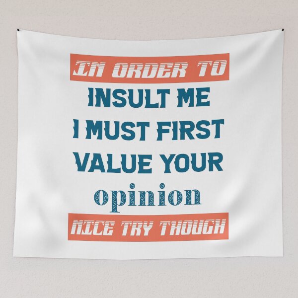 Item preview, In Order To Insult Me I Must First Value Your Opinion Nice Try Though designed and sold by karmastore.