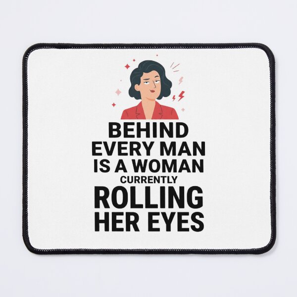 Item preview, Behind Every Man Is a Woman Currently Rolling Her Eyes – Funny Feminist Quote Shirt designed and sold by MOKRONOS.