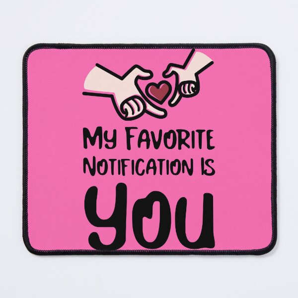 Item preview, My Favorite Notification Is You designed and sold by PTMerchco.