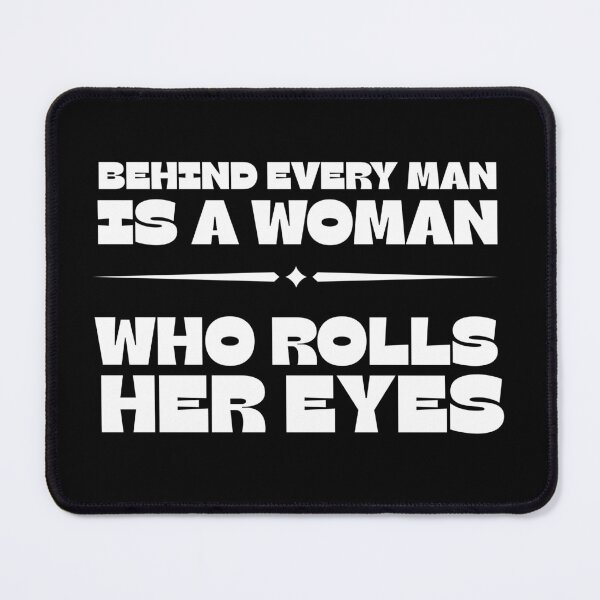 Item preview, Behind Every Man Is a Woman Who Rolls Her Eyes – Funny Relationship Quote designed and sold by MOKRONOS.