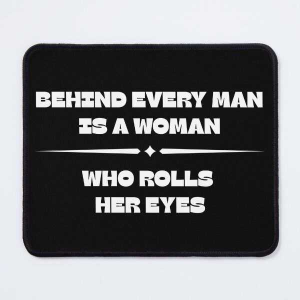 Item preview, Behind Every Man Is a Woman Who Rolls Her Eyes – Funny Relationship Quote designed and sold by MOKRONOS.