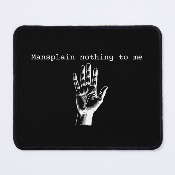Item preview, Mansplain Nothing To Me - White Hand Feminist Art designed and sold by TobiasLogic.