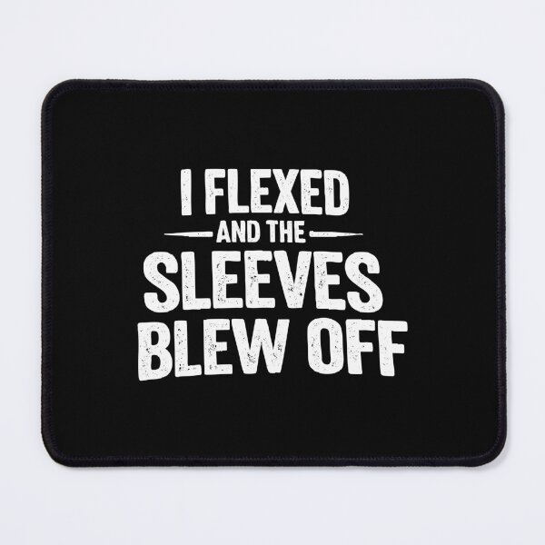 Item preview, i flexed and the sleeves blew off,Funny Weight Lifting designed and sold by CloudyPress.