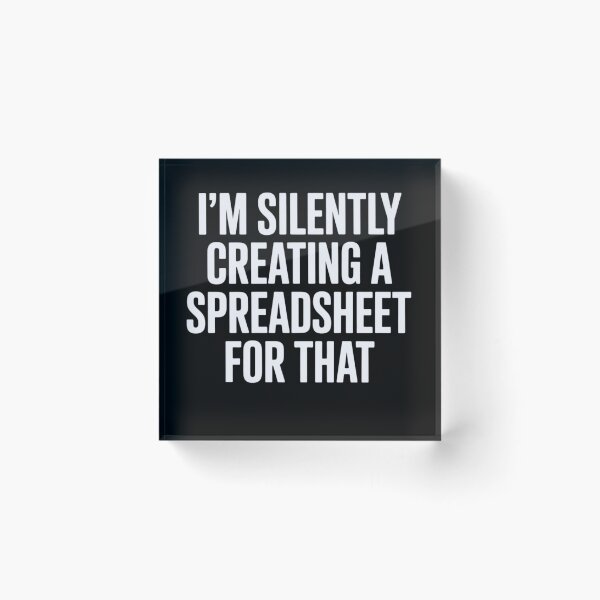 Item preview, I'm Silently Creating A Spreadsheet For That designed and sold by Markon22.