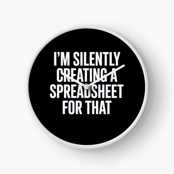 Item preview, I'm Silently Creating A Spreadsheet For That designed and sold by Markon22.