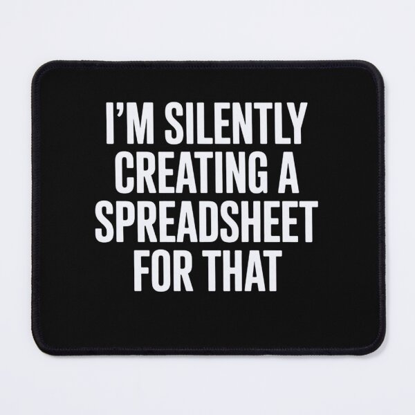Item preview, I'm Silently Creating A Spreadsheet For That designed and sold by Markon22.