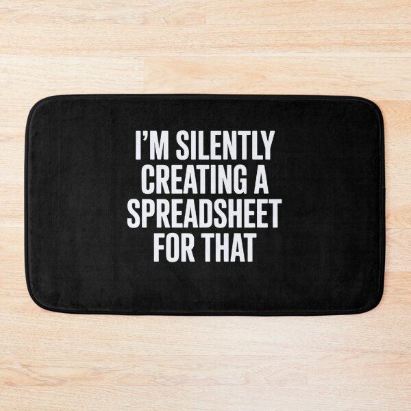 Item preview, I'm Silently Creating A Spreadsheet For That designed and sold by Markon22.