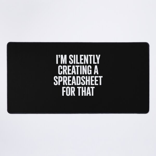 Item preview, I'm Silently Creating A Spreadsheet For That designed and sold by Markon22.
