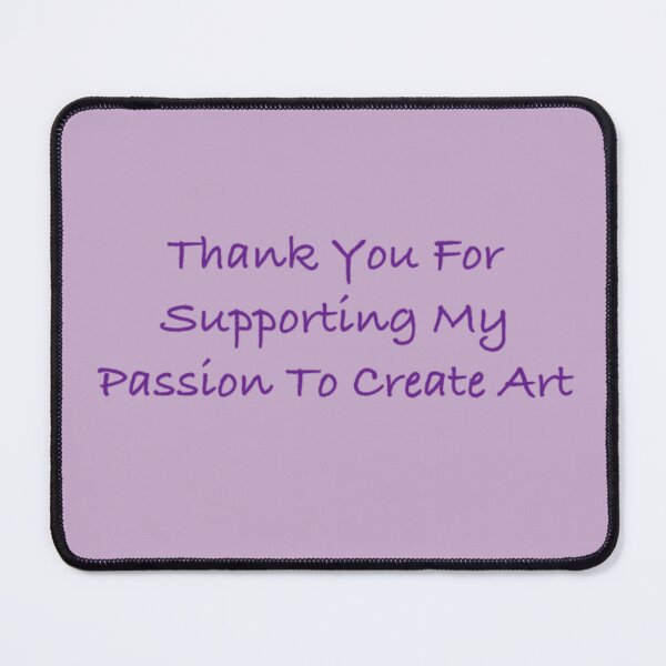 Item preview, Thank You For Supporting My Passion To Create Art Stickers Prints Posters Wall Art Magnet Home Coffee Cup Decoration TShirt Stationary Notebook Magnet Hat Kitchen Work School Office Redbubble Shop designed and sold by Saritas Boutique Shop.