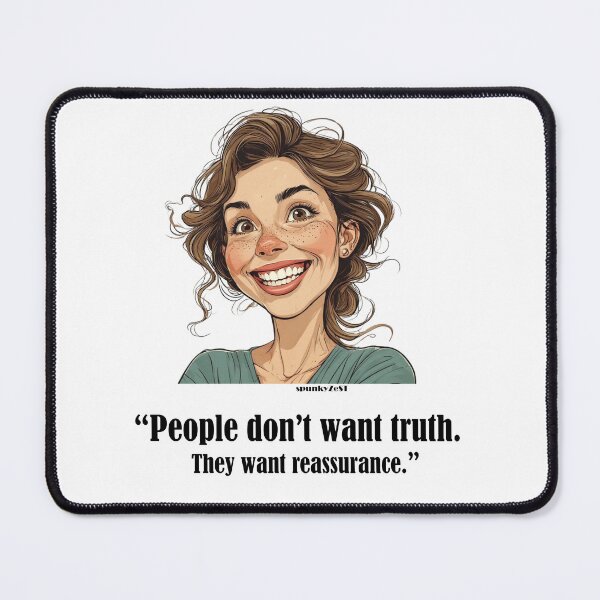 Item preview, “People don’t want truth. They want reassurance.” - Elisa @ spunkyZeST designed and sold by spunkyZeST.