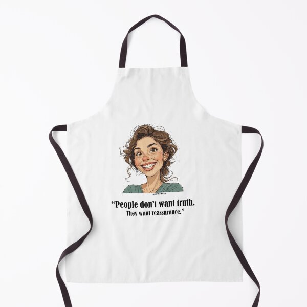 Item preview, “People don’t want truth. They want reassurance.” - Elisa @ spunkyZeST designed and sold by spunkyZeST.