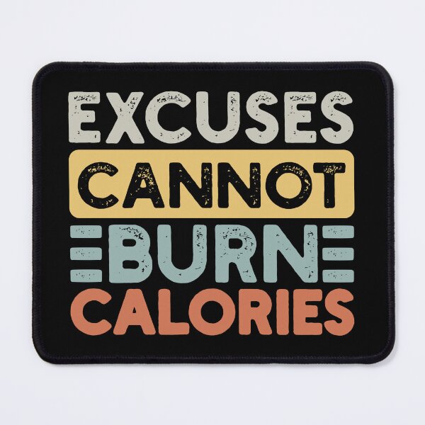 Item preview, Excuses Cannot Burn Calories designed and sold by NosandEdgy.