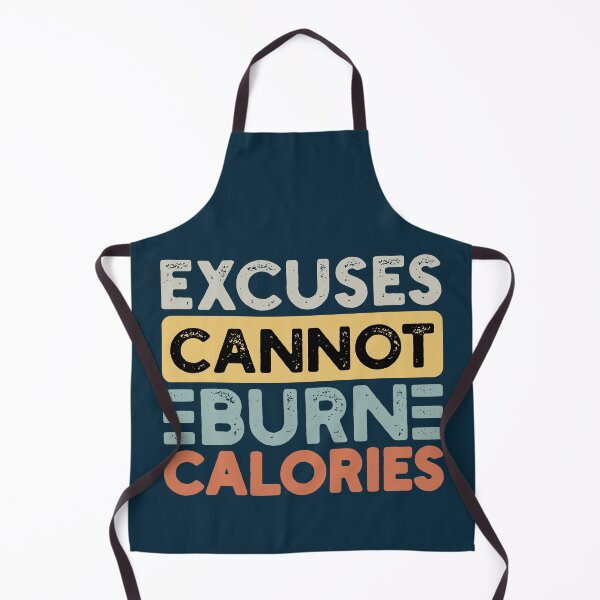 Item preview, Excuses Cannot Burn Calories designed and sold by NosandEdgy.