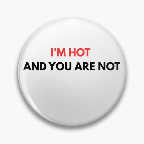 Item preview, I'm hot and you are not white designed and sold by PikPop.