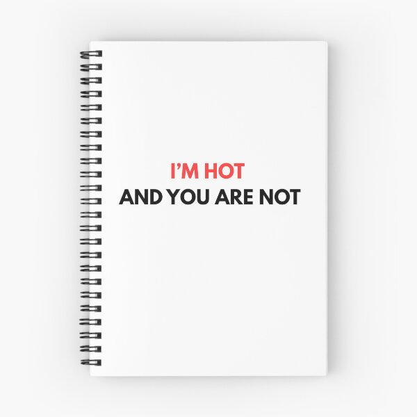 Item preview, I'm hot and you are not white designed and sold by PikPop.